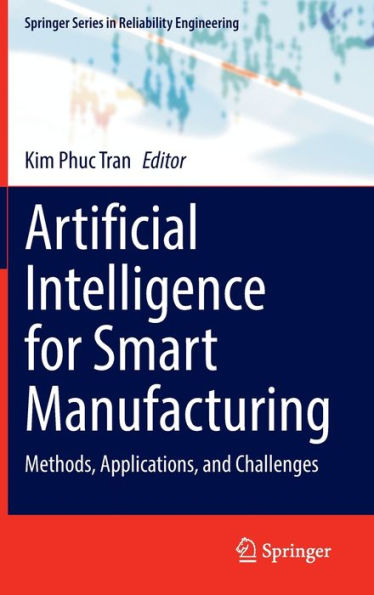 Artificial Intelligence For Smart Manufacturing: Methods, Applications, And Challenges (Springer Series In Reliability Engineering)