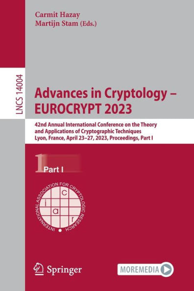 Advances In Cryptology - Eurocrypt 2023: 42Nd Annual International Conference On The Theory And Applications Of Cryptographic Techniques, Lyon, ... I (Lecture Notes In Computer Science, 14004)
