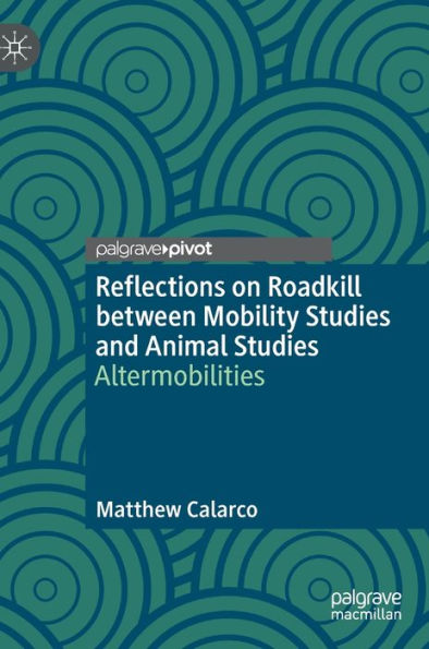 Reflections On Roadkill Between Mobility Studies And Animal Studies: Altermobilities
