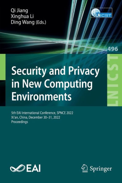 Security And Privacy In New Computing Environments: 5Th Eai International Conference, Spnce 2022, Xi'An, China, December 30-31, 2022, Proceedings ... And Telecommunications Engineering, 496)