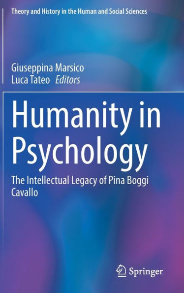 Humanity In Psychology: The Intellectual Legacy Of Pina Boggi Cavallo (Theory And History In The Human And Social Sciences)