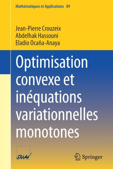 Optimisation Convexe Et Inequations Variationnelles Monotones (Mathematiques Et Applications, 89) (French Edition)