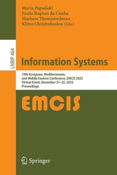 Information Systems: 19Th European, Mediterranean, And Middle Eastern Conference, Emcis 2022, Virtual Event, December 21-22, 2022, Proceedings (Lecture Notes In Business Information Processing, 464)