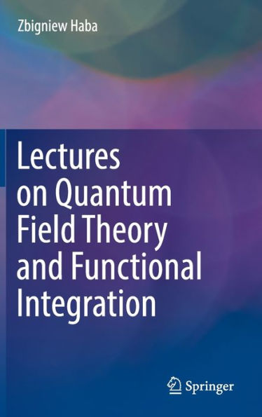 Lectures On Quantum Field Theory And Functional Integration