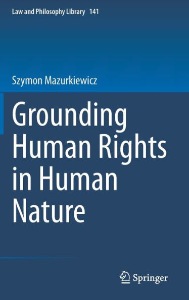 Grounding Human Rights In Human Nature (Law And Philosophy Library, 141)