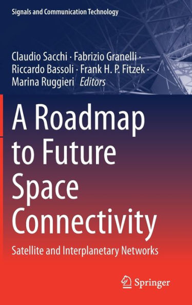 A Roadmap To Future Space Connectivity: Satellite And Interplanetary Networks (Signals And Communication Technology)