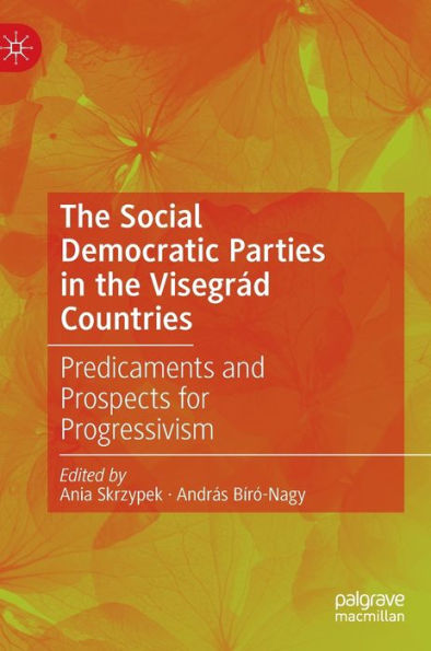 The Social Democratic Parties In The Visegrád Countries: Predicaments And Prospects For Progressivism