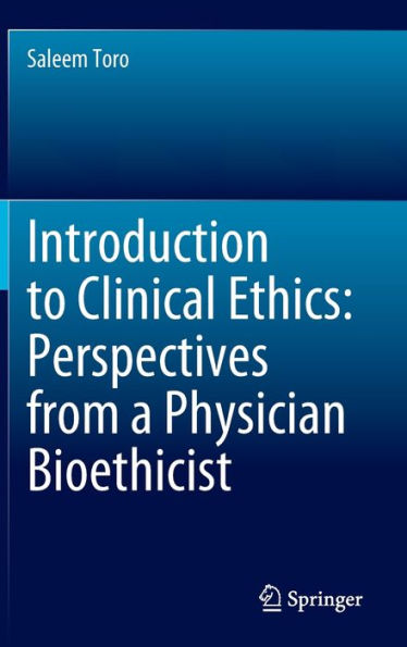 Introduction To Clinical Ethics: Perspectives From A Physician Bioethicist