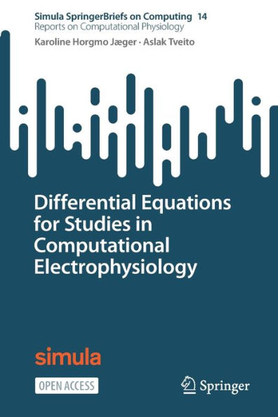 Differential Equations For Studies In Computational Electrophysiology (Simula Springerbriefs On Computing, 14)