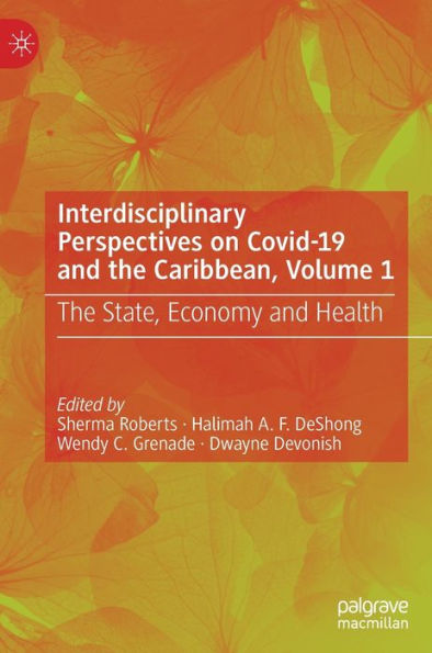 Interdisciplinary Perspectives On Covid-19 And The Caribbean, Volume 1: The State, Economy And Health