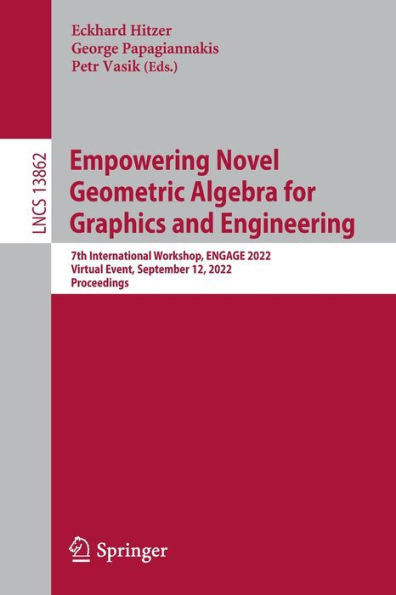 Empowering Novel Geometric Algebra For Graphics And Engineering: 7Th International Workshop, Engage 2022, Virtual Event, September 12, 2022, Proceedings (Lecture Notes In Computer Science, 13862)