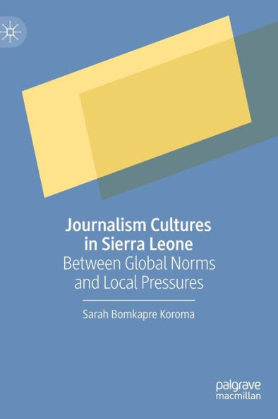 Journalism Cultures In Sierra Leone: Between Global Norms And Local Pressures