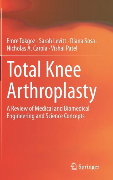 Total Knee Arthroplasty: A Review Of Medical And Biomedical Engineering And Science Concepts