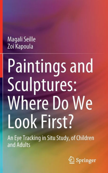Paintings And Sculptures: Where Do We Look First?: An Eye Tracking In Situ Study, Of Children And Adults