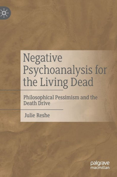 Negative Psychoanalysis For The Living Dead: Philosophical Pessimism And The Death Drive
