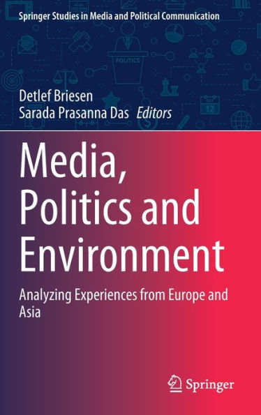 Media, Politics And Environment: Analyzing Experiences From Europe And Asia (Springer Studies In Media And Political Communication)