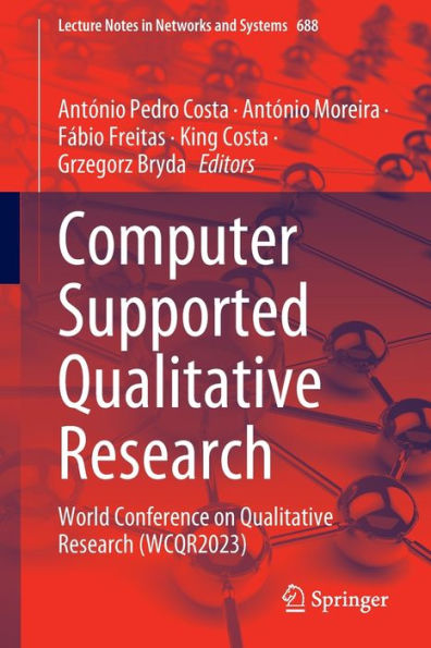 Computer Supported Qualitative Research: World Conference On Qualitative Research (Wcqr2023) (Lecture Notes In Networks And Systems, 688)