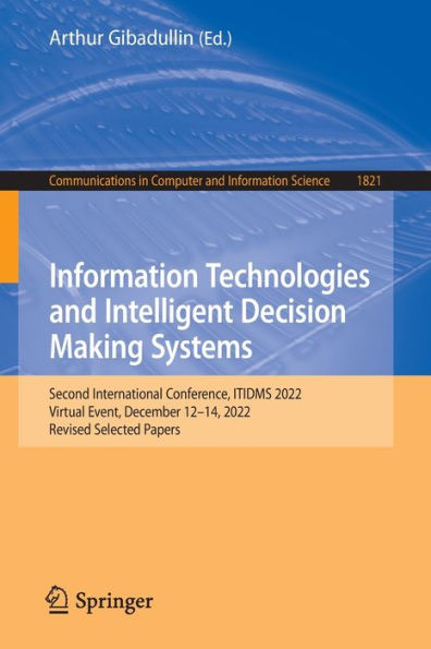 Information Technologies And Intelligent Decision Making Systems: Second International Conference, Itidms 2022, Virtual Event, December 12-14, 2022, ... In Computer And Information Science, 1821)
