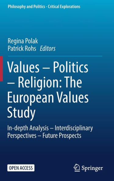Values - Politics - Religion: The European Values Study: In-Depth Analysis - Interdisciplinary Perspectives - Future Prospects (Philosophy And Politics - Critical Explorations, 26)