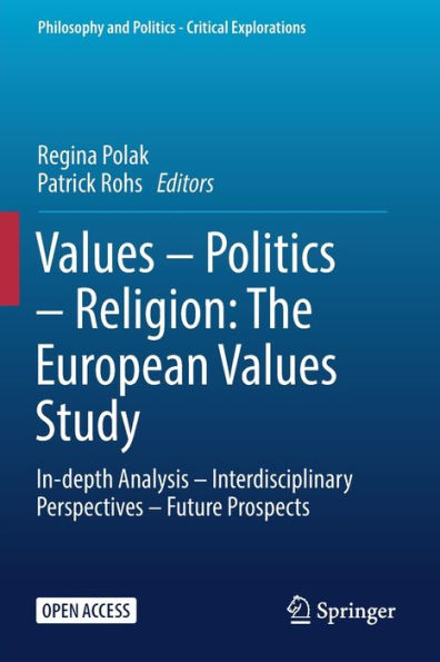 Values - Politics - Religion: The European Values Study: In-Depth Analysis - Interdisciplinary Perspectives - Future Prospects (Philosophy And Politics - Critical Explorations, 26)