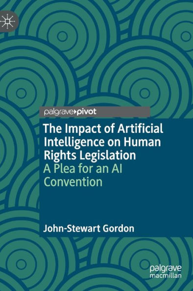 The Impact Of Artificial Intelligence On Human Rights Legislation: A Plea For An Ai Convention