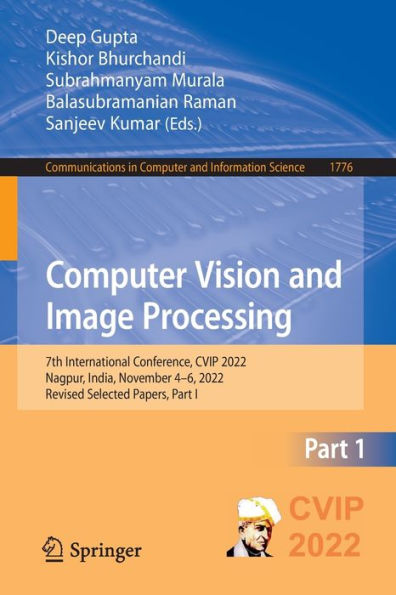 Computer Vision And Image Processing: 7Th International Conference, Cvip 2022, Nagpur, India, November 4-6, 2022, Revised Selected Papers, Part I ... In Computer And Information Science, 1776)