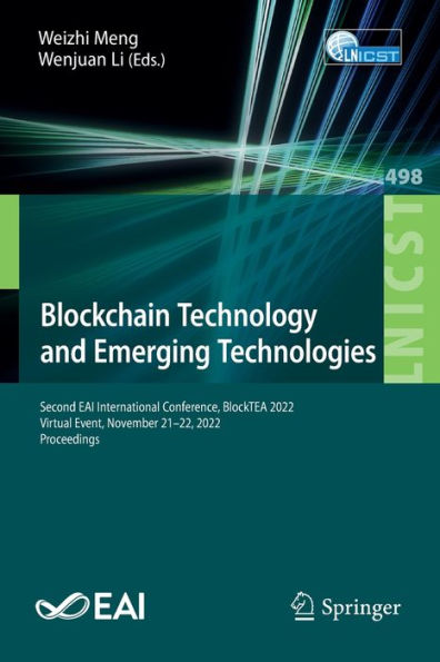 Blockchain Technology And Emerging Technologies: Second Eai International Conference, Blocktea 2022, Virtual Event, November 21-22, 2022, Proceedings ... And Telecommunications Engineering, 498)
