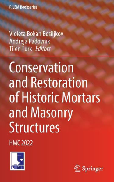 Conservation And Restoration Of Historic Mortars And Masonry Structures: Hmc 2022 (Rilem Bookseries, 42)