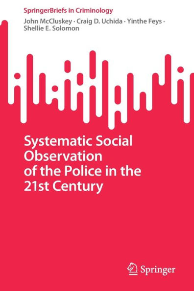Systematic Social Observation Of The Police In The 21St Century (Springerbriefs In Criminology)