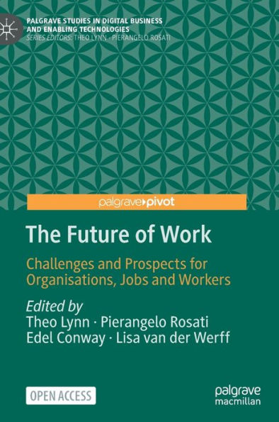 The Future Of Work: Challenges And Prospects For Organisations, Jobs And Workers (Palgrave Studies In Digital Business & Enabling Technologies)