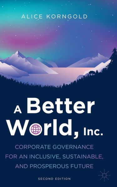 A Better World, Inc.: Corporate Governance For An Inclusive, Sustainable, And Prosperous Future