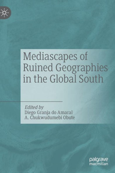 Mediascapes Of Ruined Geographies In The Global South