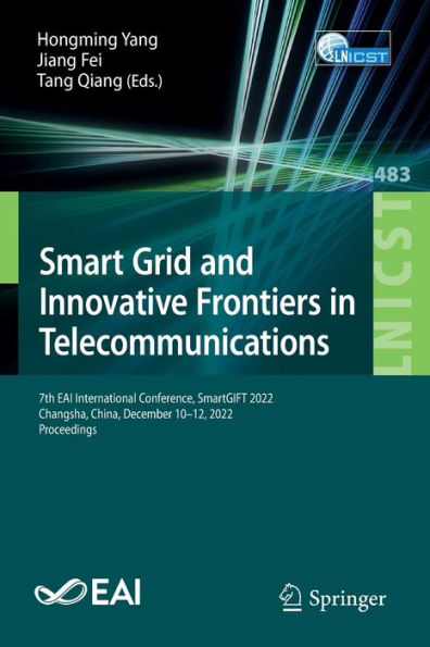 Smart Grid And Innovative Frontiers In Telecommunications: 7Th Eai International Conference, Smartgift 2022, Changsha, China, December 10-12, 2022, ... And Telecommunications Engineering, 483)