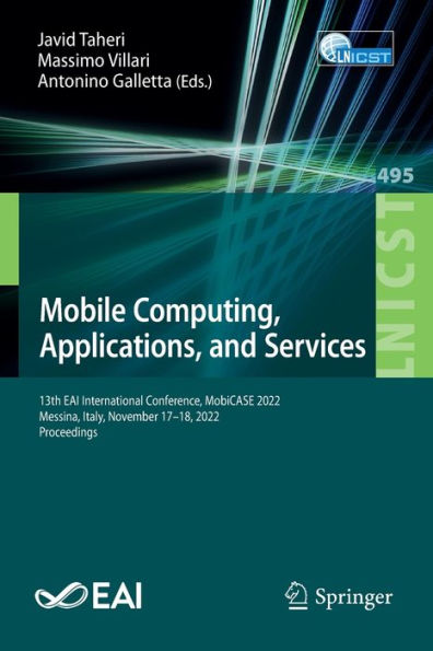 Mobile Computing, Applications, And Services: 13Th Eai International Conference, Mobicase 2022, Messina, Italy, November 17-18, 2022, Proceedings ... And Telecommunications Engineering, 495)