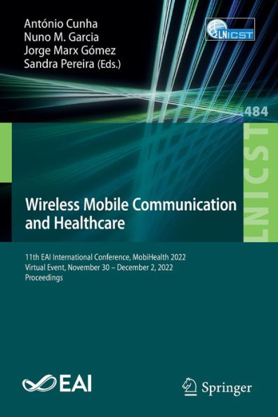 Wireless Mobile Communication And Healthcare: 11Th Eai International Conference, Mobihealth 2022, Virtual Event, November 30 - December 2, 2022, ... And Telecommunications Engineering, 484)
