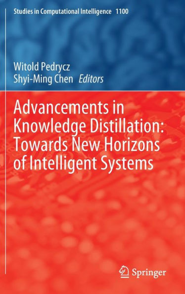 Advancements In Knowledge Distillation: Towards New Horizons Of Intelligent Systems (Studies In Computational Intelligence, 1100)