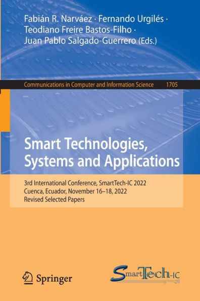 Smart Technologies, Systems And Applications: 3Rd International Conference, Smarttech-Ic 2022, Cuenca, Ecuador, November 16-18, 2022, Revised Selected ... In Computer And Information Science, 1705)