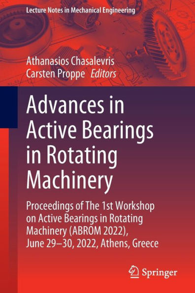 Advances In Active Bearings In Rotating Machinery: Proceedings Of The 1St Workshop On Active Bearings In Rotating Machinery (Abrom 2022), June 29-30, ... (Lecture Notes In Mechanical Engineering)