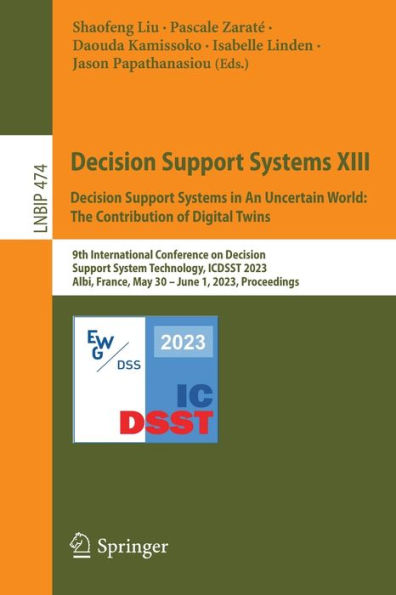 Decision Support Systems Xiii. Decision Support Systems In An Uncertain World: The Contribution Of Digital Twins: 9Th International Conference On ... In Business Information Processing, 474)