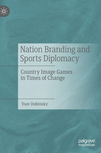 Nation Branding And Sports Diplomacy: Country Image Games In Times Of Change