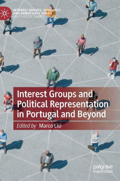 Interest Groups And Political Representation In Portugal And Beyond (Interest Groups, Advocacy And Democracy Series)