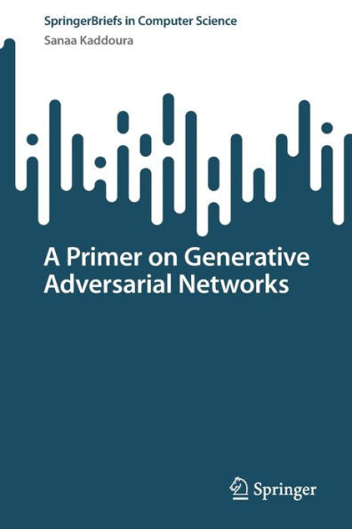 A Primer On Generative Adversarial Networks (Springerbriefs In Computer Science)