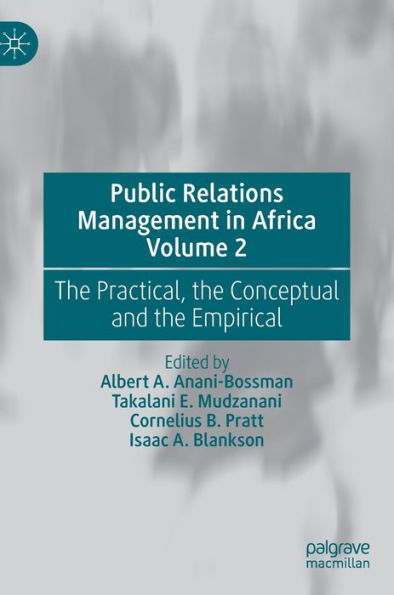 Public Relations Management In Africa Volume 2: The Practical, The Conceptual And The Empirical