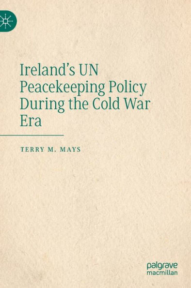 Ireland's Un Peacekeeping Policy During The Cold War Era