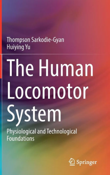 The Human Locomotor System: Physiological And Technological Foundations