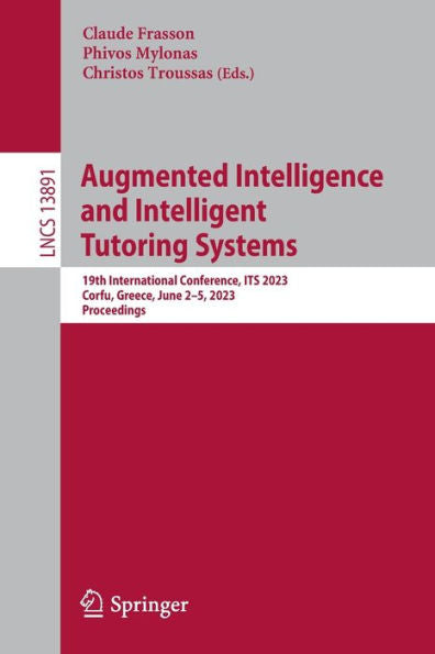 Augmented Intelligence And Intelligent Tutoring Systems: 19Th International Conference, Its 2023, Corfu, Greece, June 2-5, 2023, Proceedings (Lecture Notes In Computer Science, 13891)