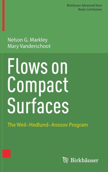 Flows On Compact Surfaces: The Weil-Hedlund-Anosov Program (Birkhäuser Advanced Texts Basler Lehrbücher)
