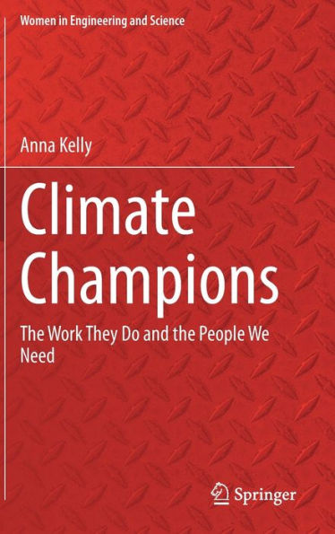 Climate Champions: The Work They Do And The People We Need (Women In Engineering And Science)