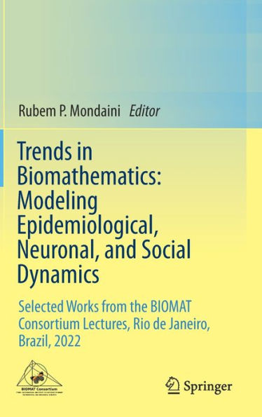 Trends In Biomathematics: Modeling Epidemiological, Neuronal, And Social Dynamics: Selected Works From The Biomat Consortium Lectures, Rio De Janeiro, Brazil, 2022