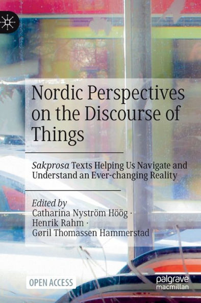 Nordic Perspectives On The Discourse Of Things: Sakprosa Texts Helping Us Navigate And Understand An Ever-Changing Reality - 9783031331213